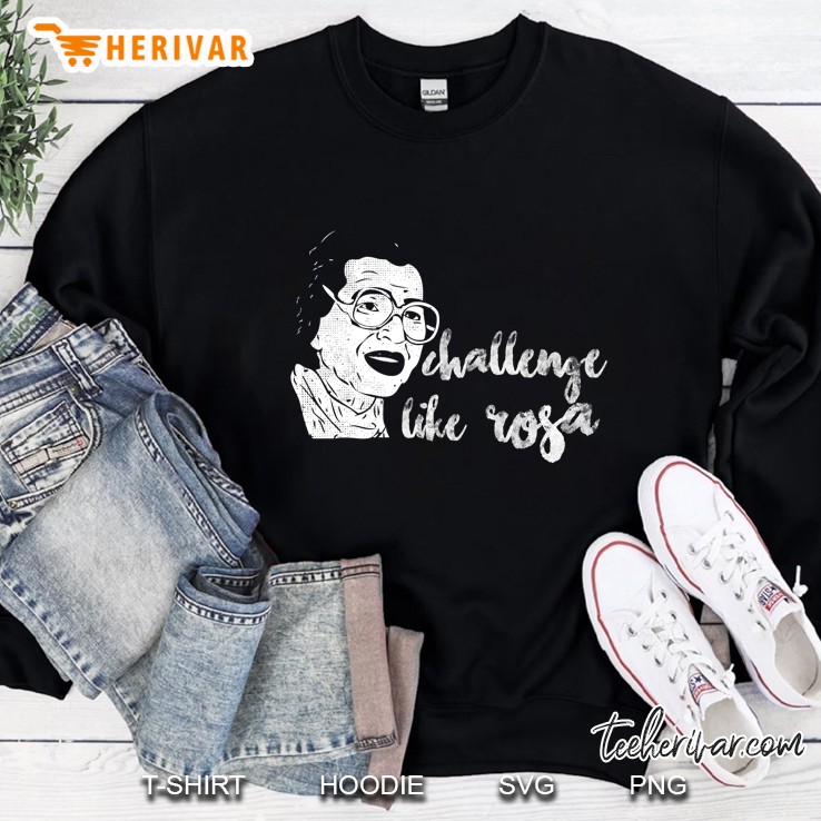 Challenge Like Rosa Parks Sweatshirt