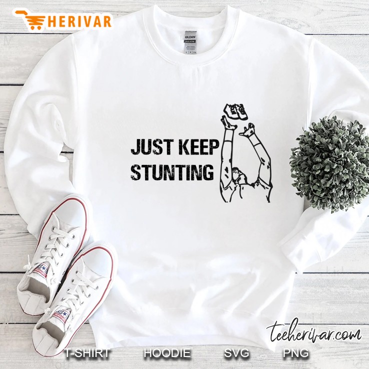Just Keep Stunting Sweatshirt