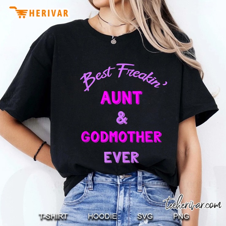 Best Freaking Aunt And Godmother Ever Shirt New Auntie Gift Ladies Tee