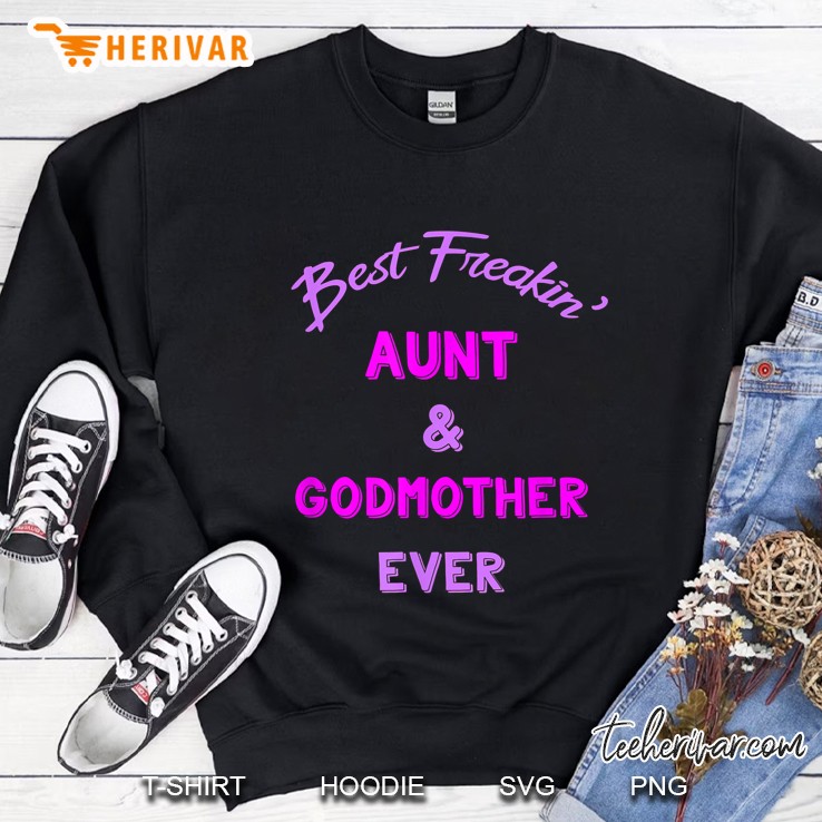 Best Freaking Aunt And Godmother Ever Shirt New Auntie Gift Sweatshirt