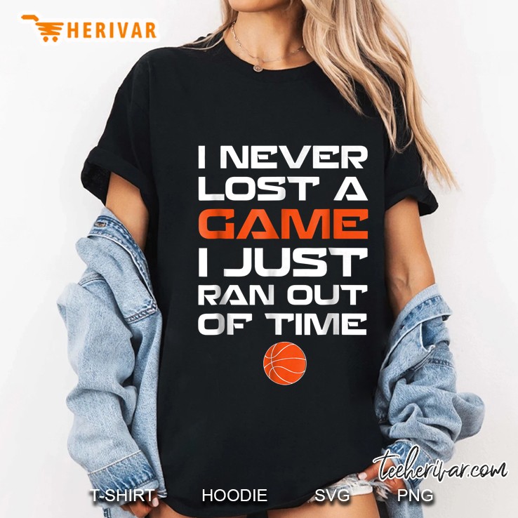 Never Lost A Game Just Ran Out Of Time Basketball Ladies Tee