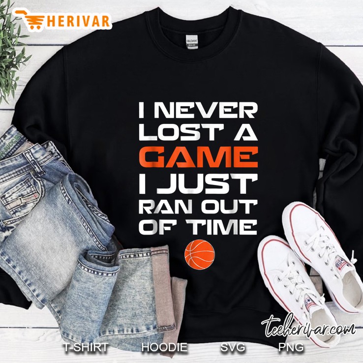 Never Lost A Game Just Ran Out Of Time Basketball Sweatshirt
