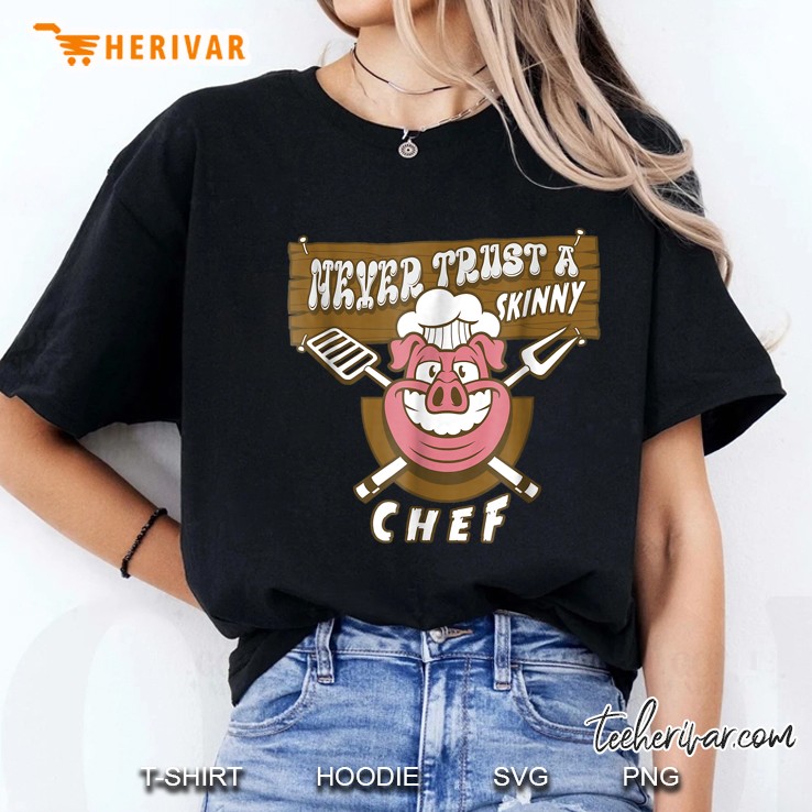 Never Trust A Skinny Chef Funny Sayings Great Gifts Ladies Tee