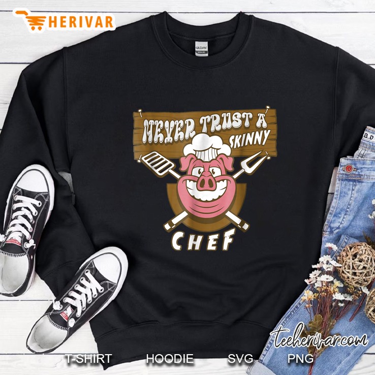 Never Trust A Skinny Chef Funny Sayings Great Gifts Sweatshirt