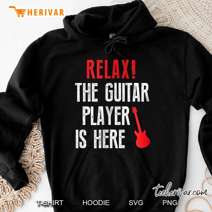 Relax The Guitar Player Is Here Hoodie