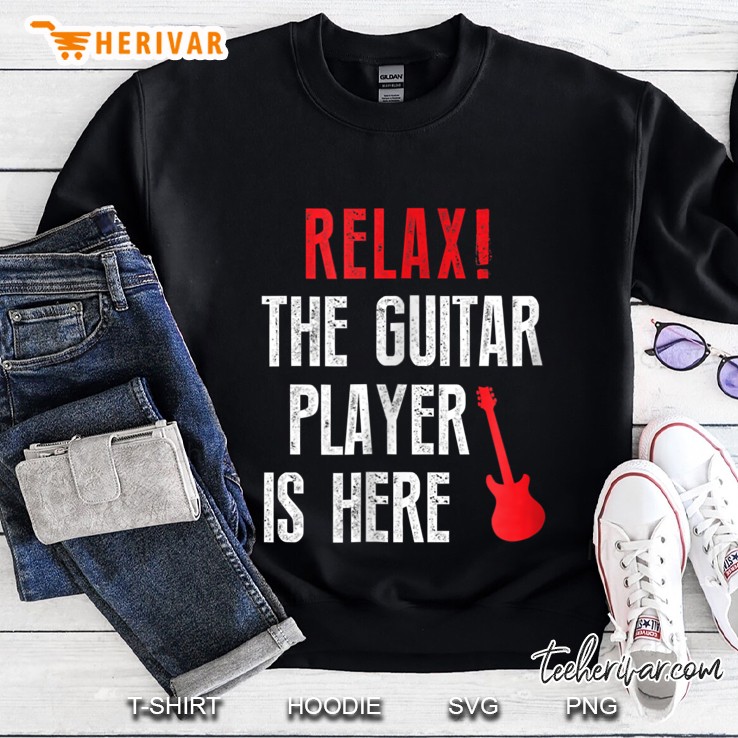 Relax The Guitar Player Is Here Sweatshirt