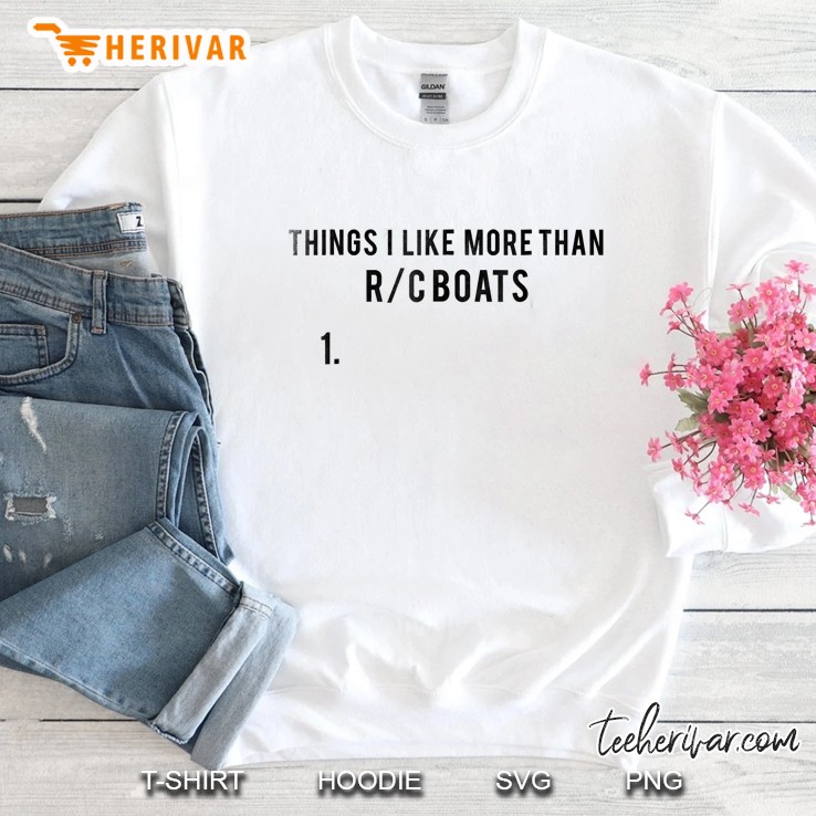 Things I Love More Than Rc Boats 1. Sweatshirt