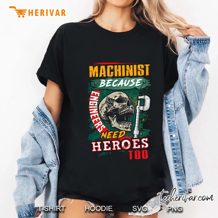 Machinist Because Engineers Need Heroes Too Skull Version Ladies Tee