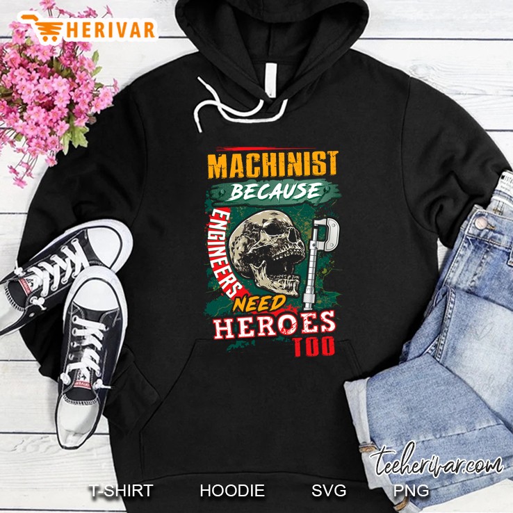 Machinist Because Engineers Need Heroes Too Skull Version Hoodie