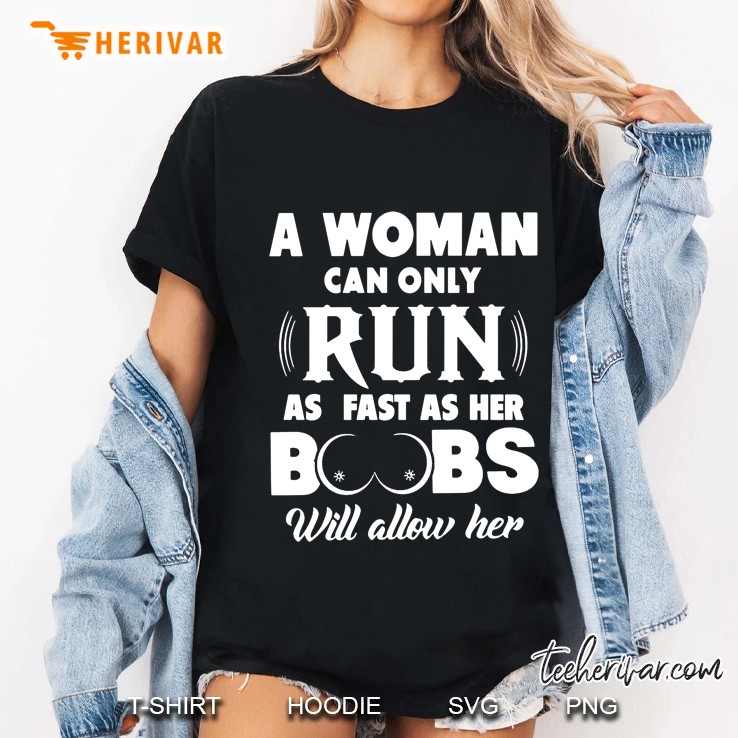 A Woman Can Only Run As Fast As Her Boobs Will Allow Her Ladies Tee
