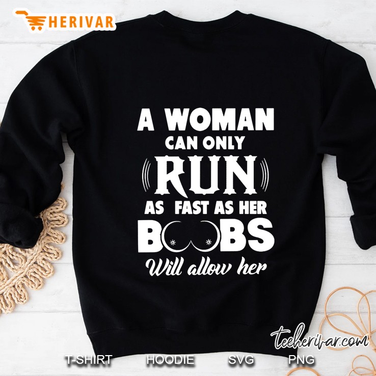 A Woman Can Only Run As Fast As Her Boobs Will Allow Her Sweatshirt