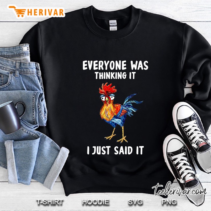 Everyone Was Thinking It I Just Said It Rooster Version Sweatshirt