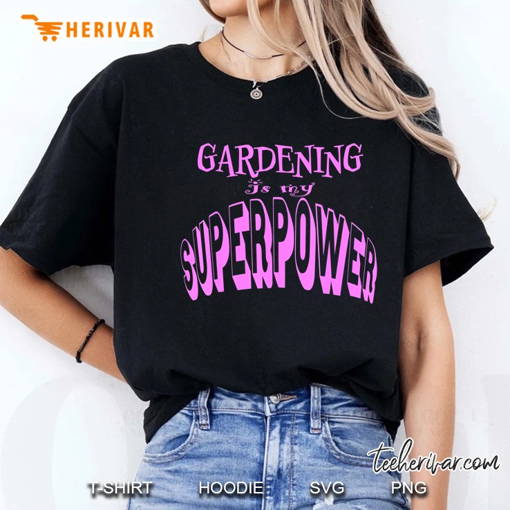 Gardening Is My Superpower For Garden And Flower Lovers Ladies Tee
