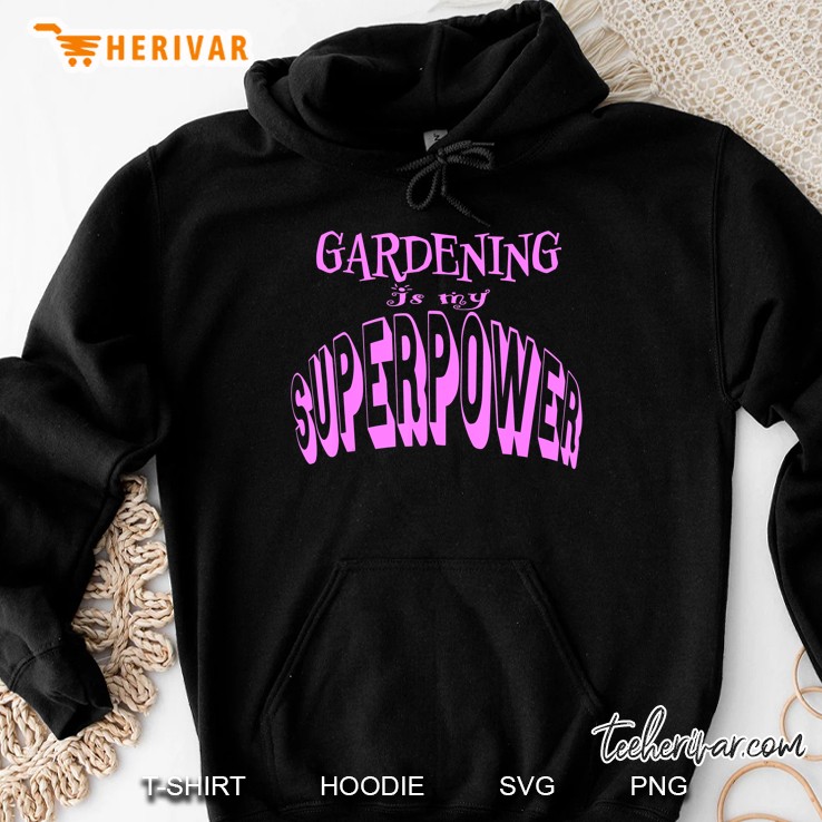 Gardening Is My Superpower For Garden And Flower Lovers Hoodie
