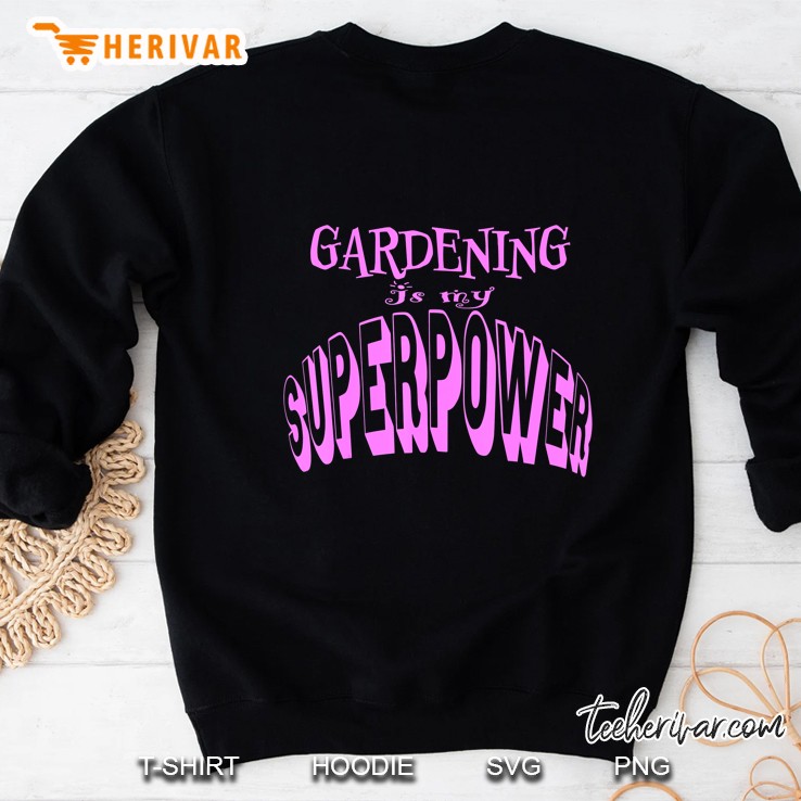 Gardening Is My Superpower For Garden And Flower Lovers Sweatshirt