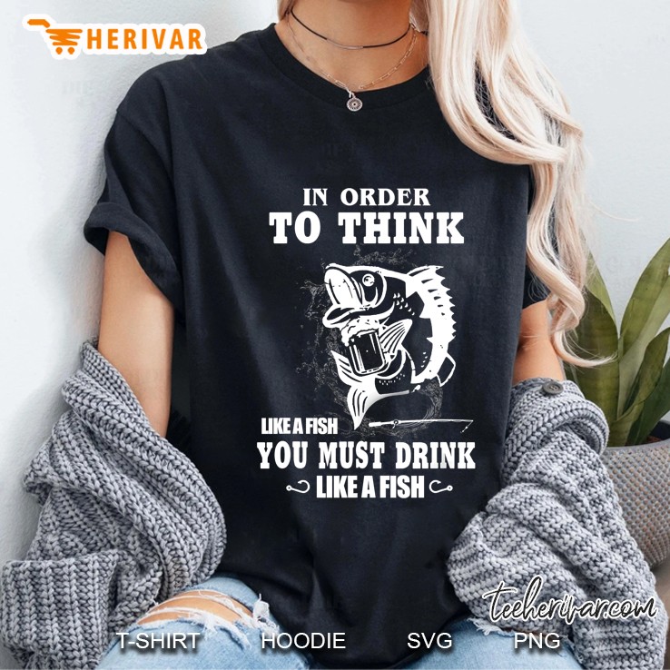In Order To Think Like A Fish You Must Drink Like A Fish Ladies Tee