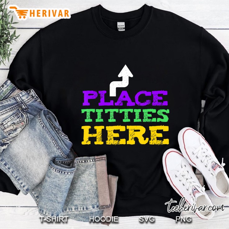 Mens Place Titties Here Boobs Mardi Gras Party Parade Gift Sweatshirt