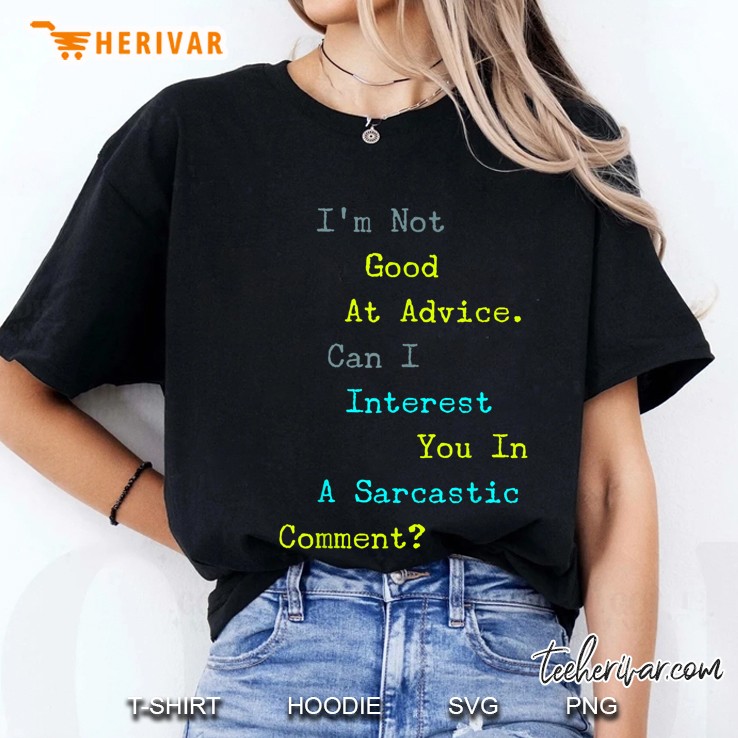 I'm Not Good At Advice Can I Interest You In A Sarcastic Comment Version2 Ladies Tee
