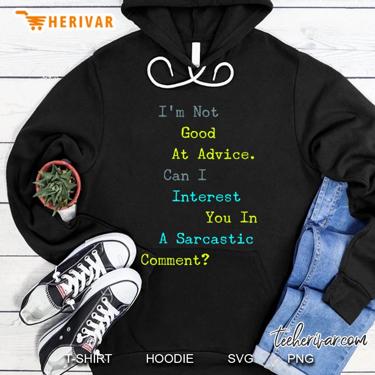 I'm Not Good At Advice Can I Interest You In A Sarcastic Comment Version2 Hoodie