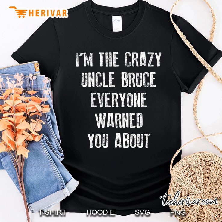 Crazy Uncle Bruce Shirt Family Reunion Fathers Day Gift Shirt