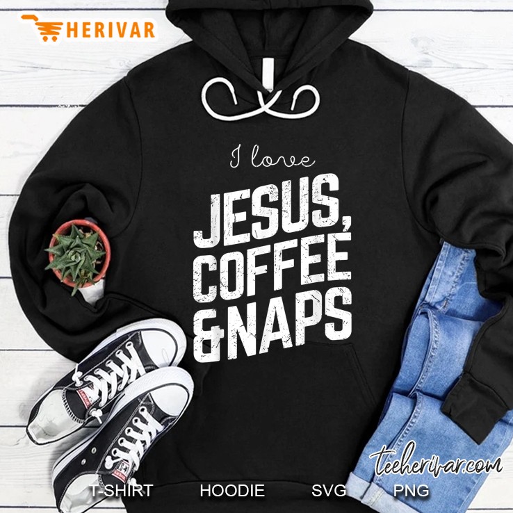 I Love Jesus Coffe &Amp; Naps Vintage Christian Gift Design Hoodie