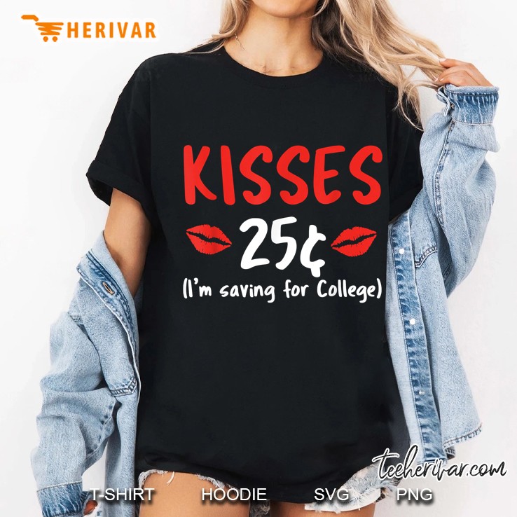 Kisses 25 Im Saving For College Valentines Day Ladies Tee