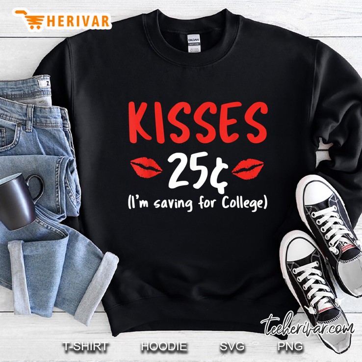 Kisses 25 Im Saving For College Valentines Day Sweatshirt