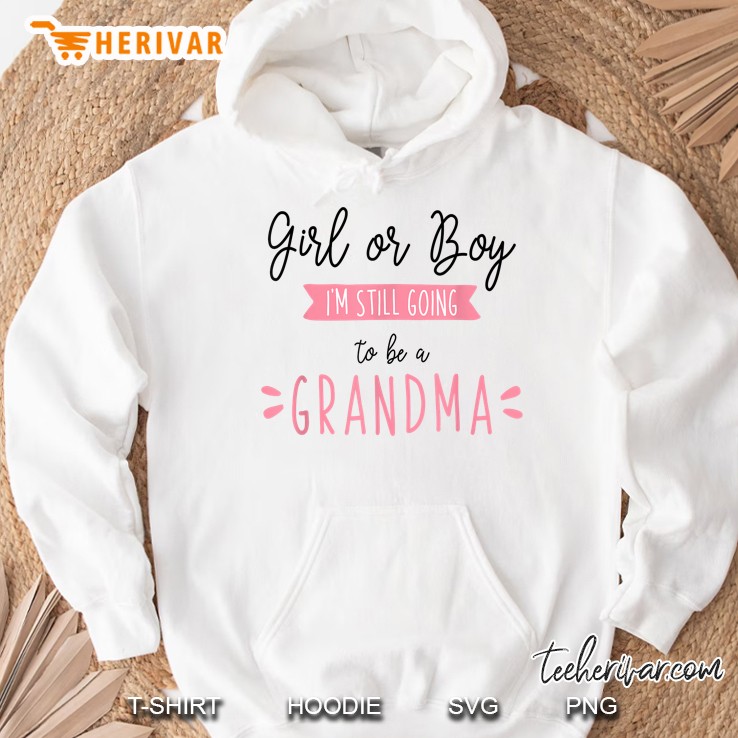Girl Or Boy Still A Grandma - Baby Gender Reveal Hoodie