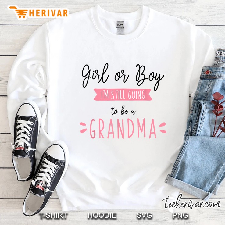Girl Or Boy Still A Grandma - Baby Gender Reveal Sweatshirt