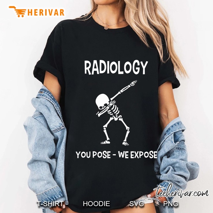 Dabbing Skeleton Radiology You Pose We Expose Funny Rad Tech Ladies Tee