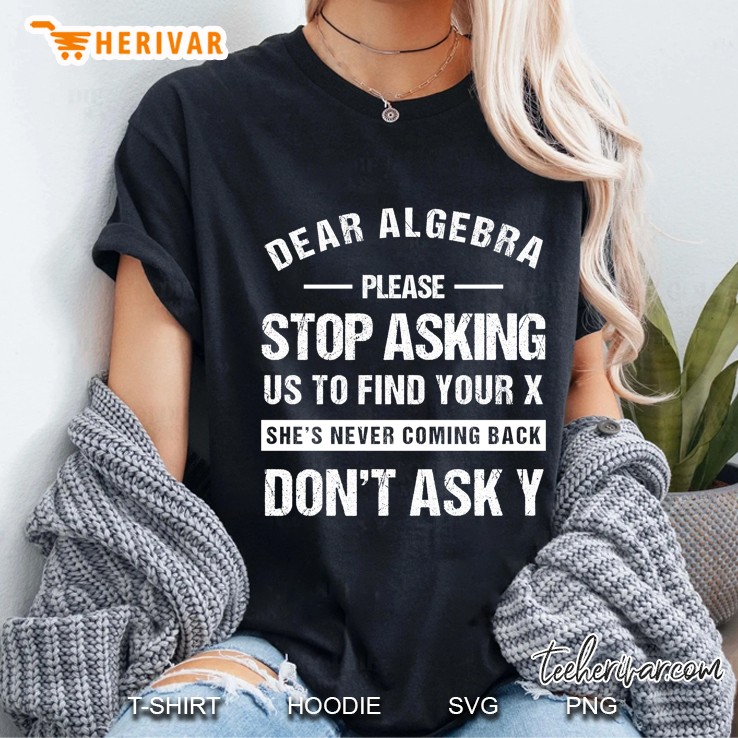 Dear Algebra Funny Math Teacher Sarcastic Humor Gift Ladies Tee