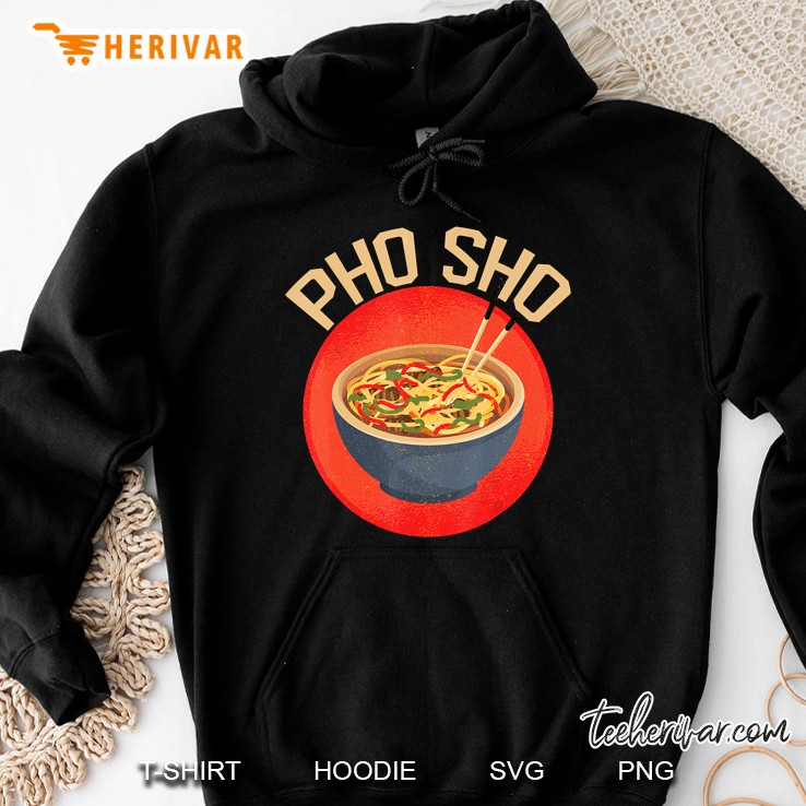 Pho Sho Funny Vietnamese Cuisine Vietnam Foodie Chef Gifts Hoodie