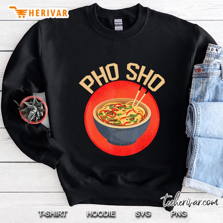 Pho Sho Funny Vietnamese Cuisine Vietnam Foodie Chef Gifts Sweatshirt