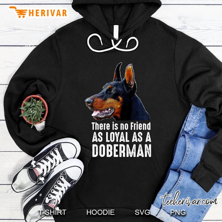 There Is No Friend As Loyal As A Doberman Hoodie