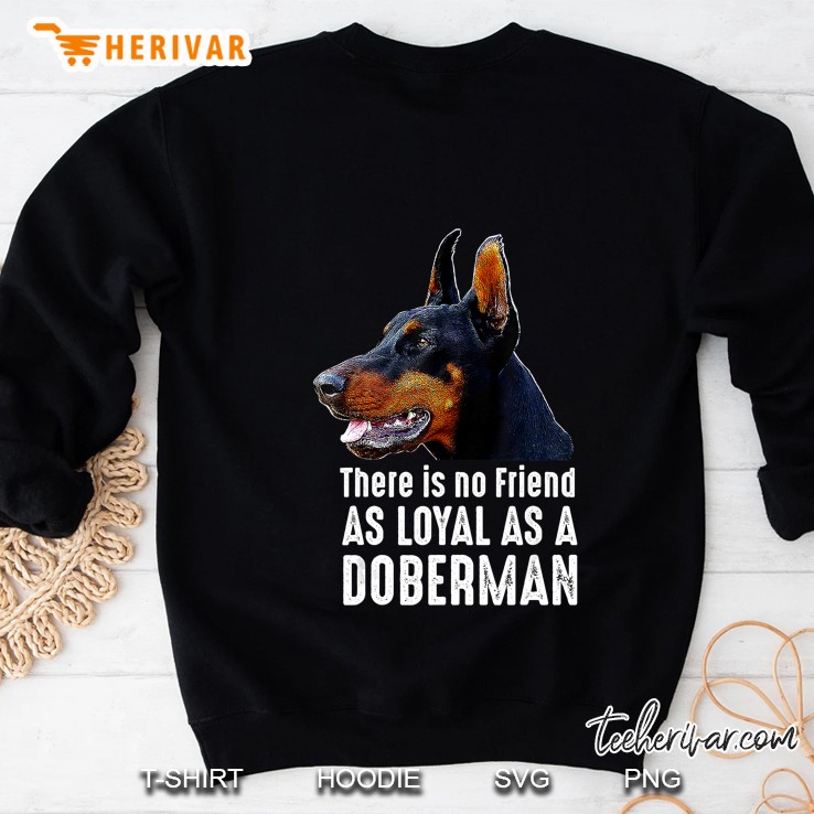 There Is No Friend As Loyal As A Doberman Sweatshirt