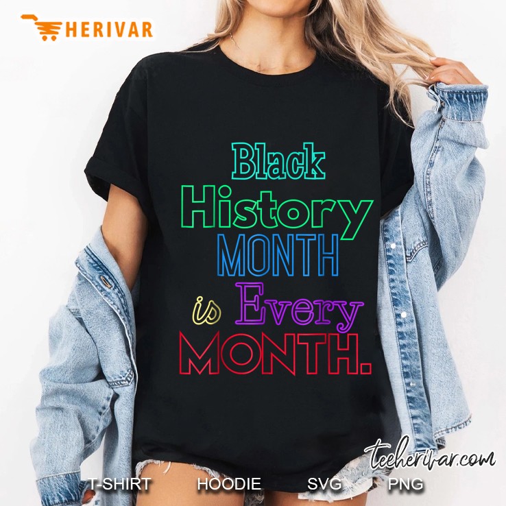 Black History Month Is Every Month African American Shirt Ladies Tee