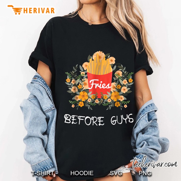 Fries Before Guys Funny Food Shirt Ladies Tee