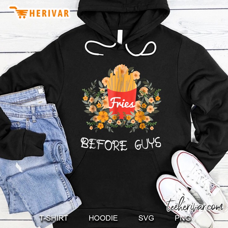 Fries Before Guys Funny Food Shirt Hoodie