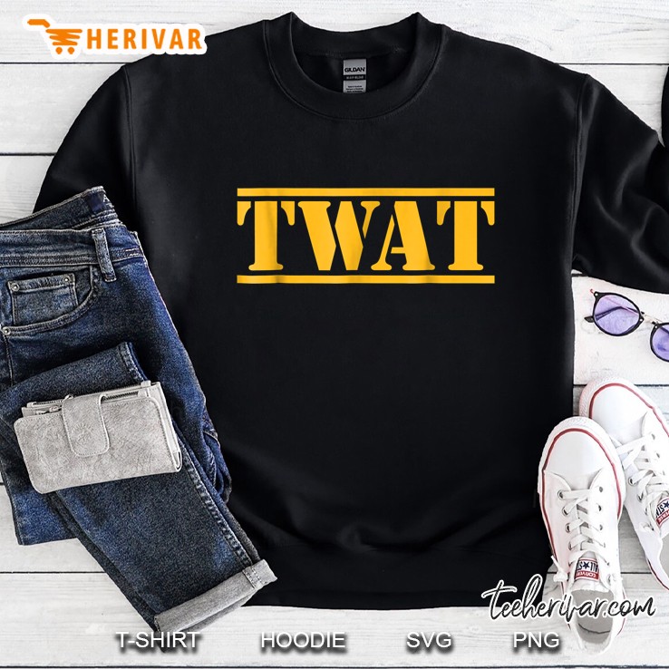 Funny Idiot Adult Humor Twat Sweatshirt