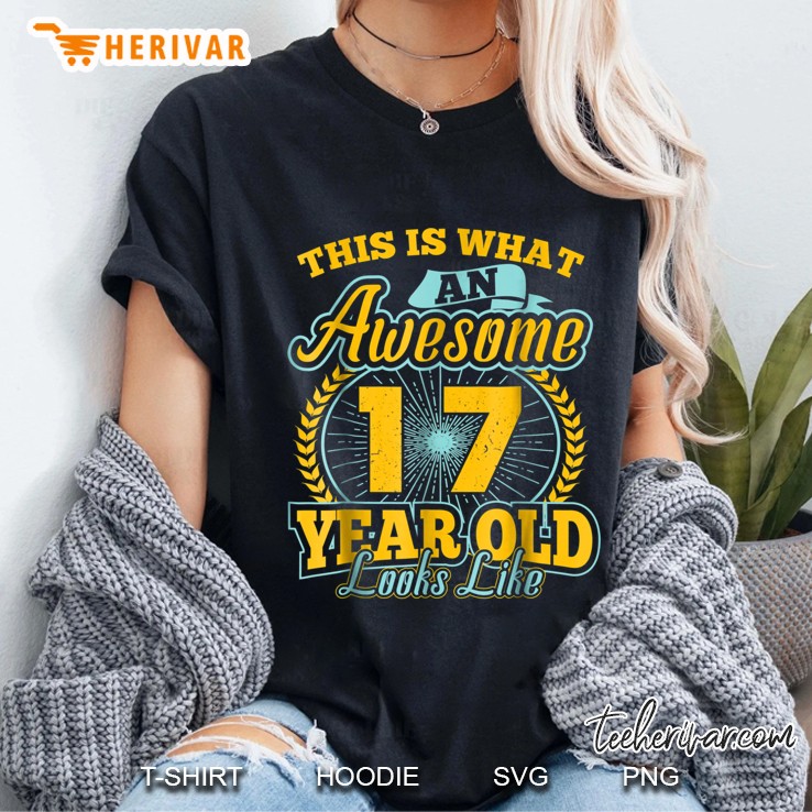 This Is What An Awesome 17 Year Old Looks Like Ladies Tee