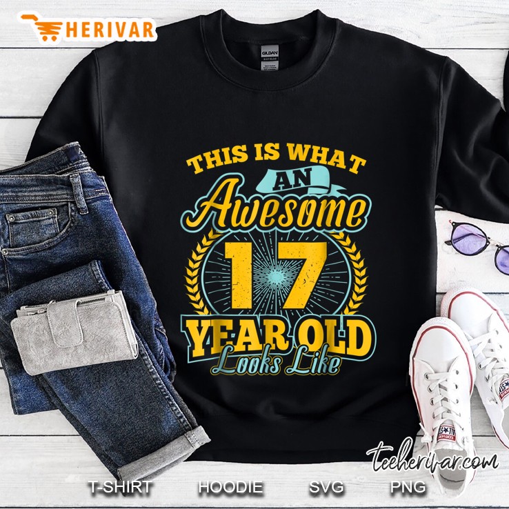 This Is What An Awesome 17 Year Old Looks Like Sweatshirt