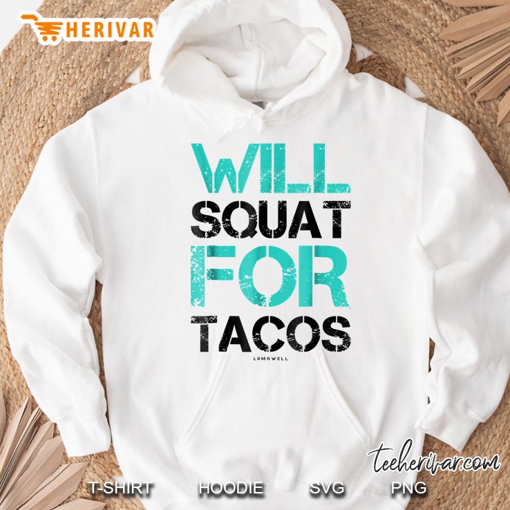 Will Squat For Tacos Workou - Funny Gym Shirts Hoodie