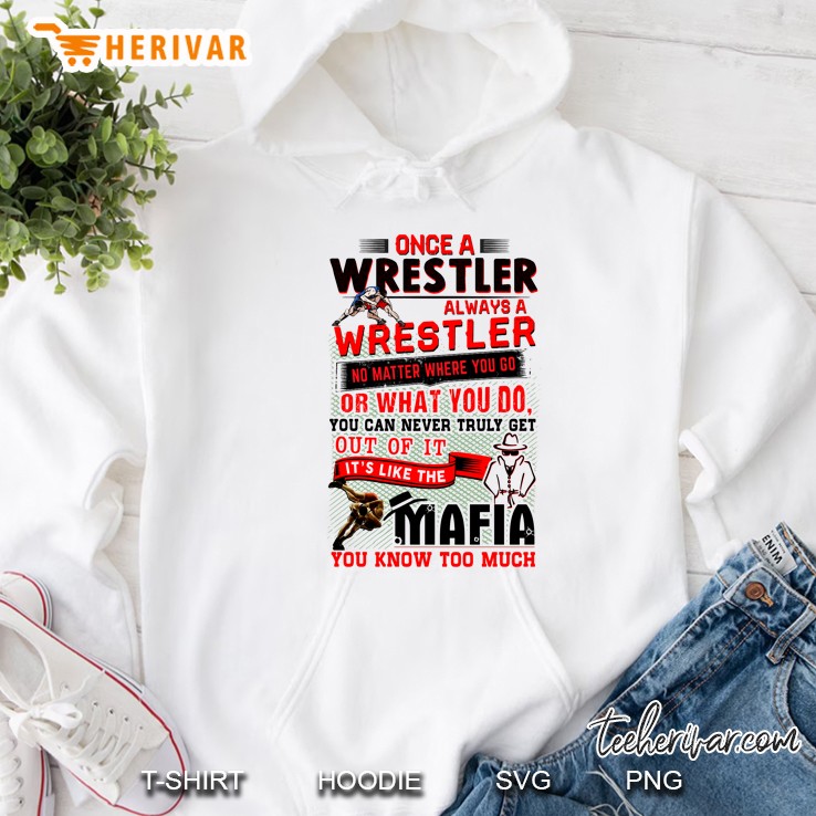 Once A Wrestler Always A Wrestler No Matter Where You Go Or What You Do Hoodie