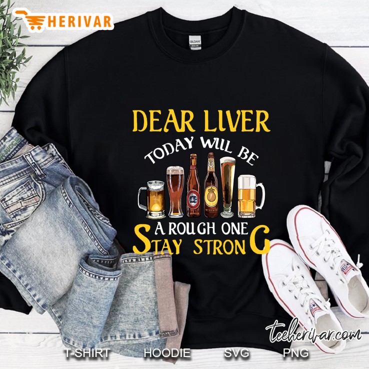 Dear Liver Today Will Be A Rough One Stay Strong Sweatshirt