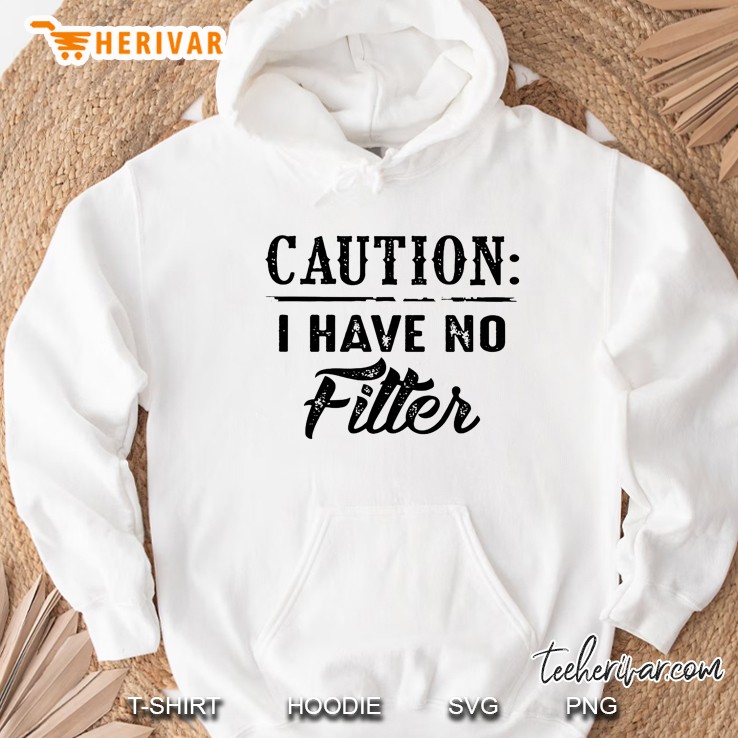 Caution I Have No Filter Hoodie