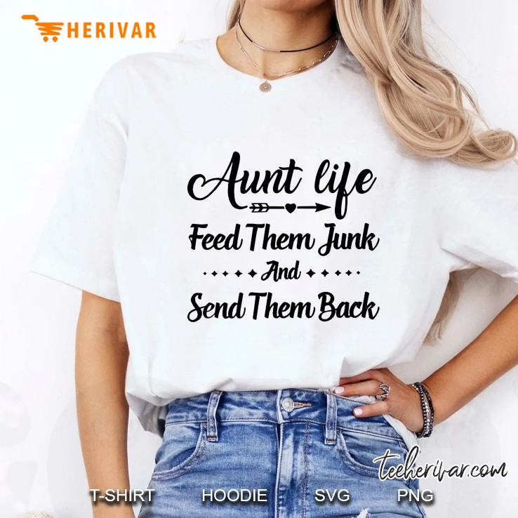 Aunt Life Feed Them Junk And Send Them Back Ladies Tee
