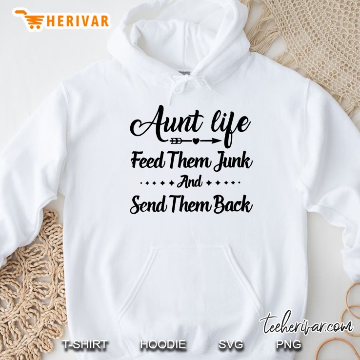 Aunt Life Feed Them Junk And Send Them Back Hoodie