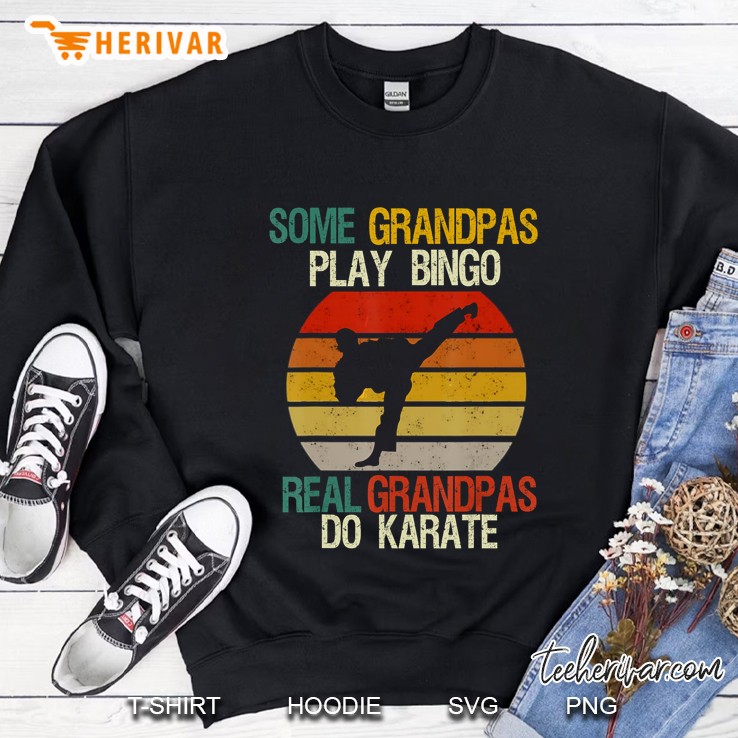 Some Grandpas Play Bingo Real Grandpas Do Karate Sweatshirt