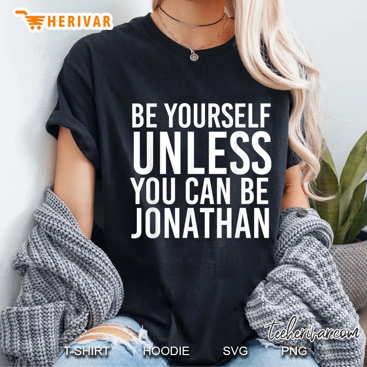 Be Yourself Unless You Can Be Jonathan Ladies Tee