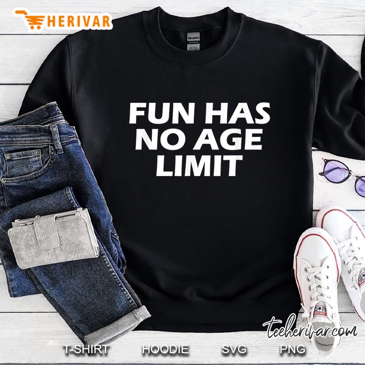 Fun Has No Age Limit Sweatshirt